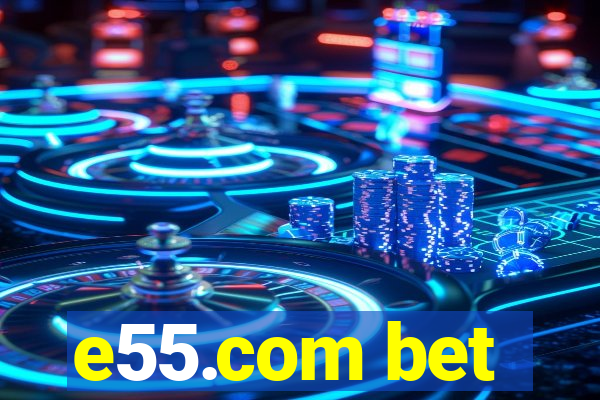 e55.com bet